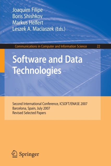 Software and Data Technologies : Second International Conference, ICSOFT/ENASE 2007, Barcelona, Spain, July 22-25, 2007, Revised Selected Papers, Paperback / softback Book