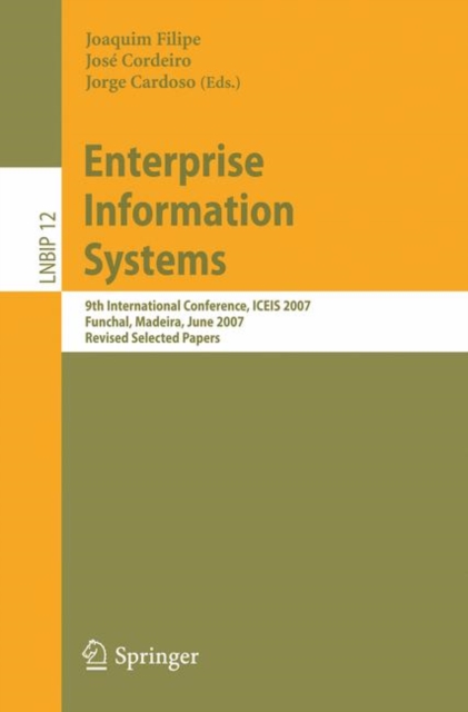 Enterprise Information Systems : 9th International Conference, ICEIS 2007, Funchal, Madeira, June 12-16, 2007, Revised Selected Papers, Paperback / softback Book
