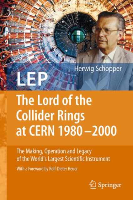 LEP - The Lord of the Collider Rings at CERN 1980-2000 : The Making, Operation and Legacy of the World's Largest Scientific Instrument, Hardback Book