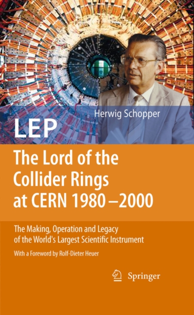 LEP - The Lord of the Collider Rings at CERN 1980-2000 : The Making, Operation and Legacy of the World's Largest Scientific Instrument, PDF eBook
