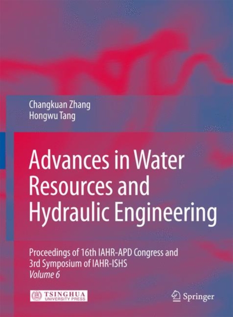Advances in Water Resources & Hydraulic Engineering : Proceedings of 16th IAHR-APD Congress and 3rd Symposium of IAHR-ISHS, Hardback Book