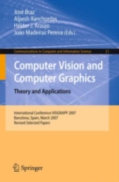 Computer Vision and Computer Graphics. Theory and Applications : International Conference VISIGRAPP 2007, Barcelona, Spain, March 8-11, 2007, Revised Selected Papers, PDF eBook