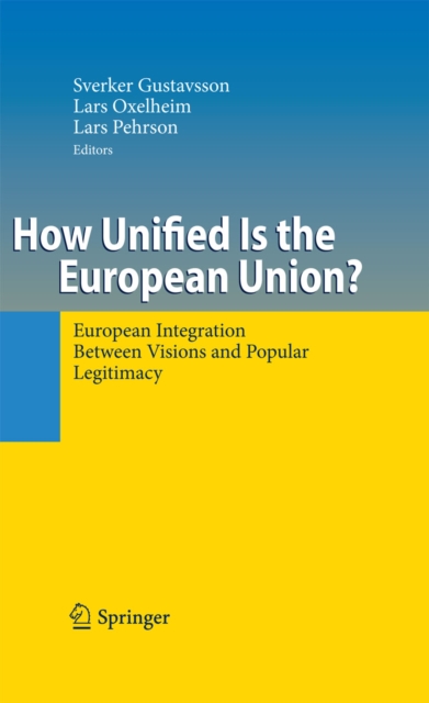 How Unified Is the European Union? : European Integration Between Visions and Popular Legitimacy, PDF eBook