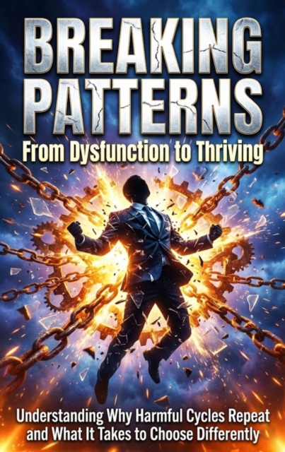 Breaking Patterns.pdf Breaking Patterns: From Dysfunction to Thriving : Understanding Why ...