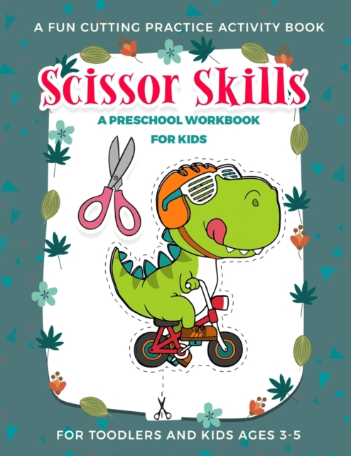 Scissor Skills Preschool Activity Book for Kids : A Fun Cutting Practice Activity Book for Toddlers and Kids ages 3-5: Scissor Practice for Preschool ... 30 Pages of Fun Animals, Shapes and Patterns, Paperback / softback Book