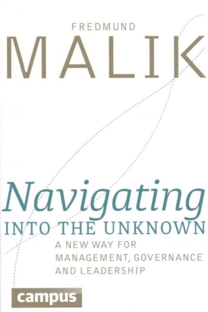 Navigating into the Unknown : A New Way for Management, Governance, and Leadership, Hardback Book
