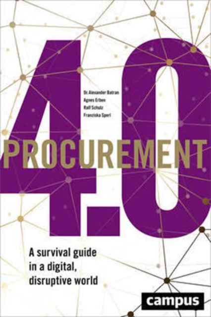 Procurement 4.0 : A Survival Guide in a Digital, Disruptive World, Hardback Book