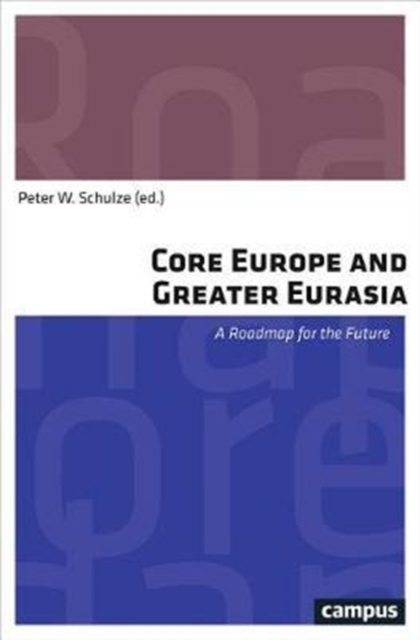 Core Europe and Greater Eurasia : A Roadmap for the Future, Paperback / softback Book