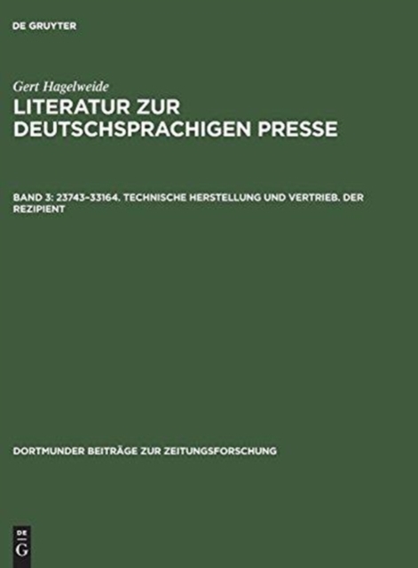 Literatur zur deutschsprachigen Presse, Band 3, 23743-33164. Technische Herstellung und Vertrieb. Der Rezipient, Hardback Book
