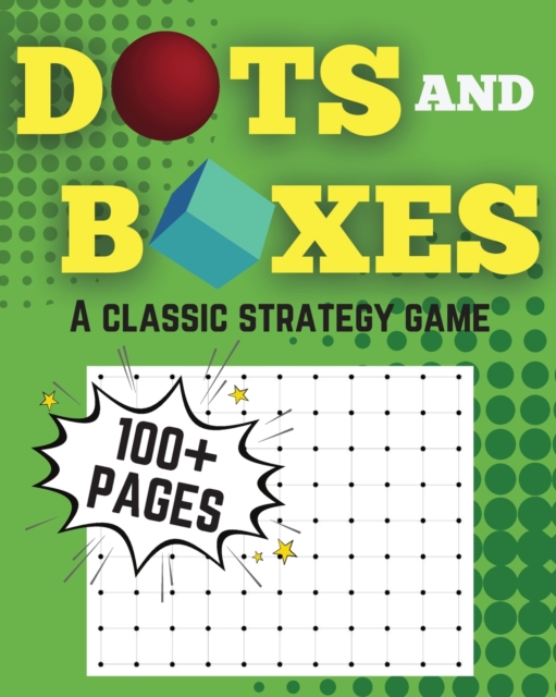 Dots and Boxes A Classic Strategy Game Over 100 Pages : A Classic Pen And Paper Game For Two Players, Paperback / softback Book