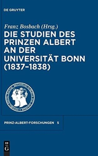 Die Studien Des Prinzen Albert an Der Universit?t Bonn (1837-1838), Hardback Book