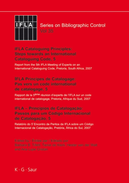 IFLA Cataloguing Principles: Steps towards an International Cataloguing Code, 5 : Report from the 5th IFLA Meeting of Experts on an International Cataloguing Code, Pretoria, South Africa, 2007., PDF eBook