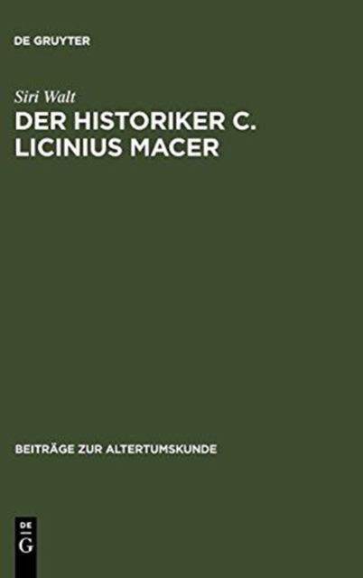 Der Historiker C. Licinius Macer : Einleitung, Fragmente, Kommentar, Hardback Book