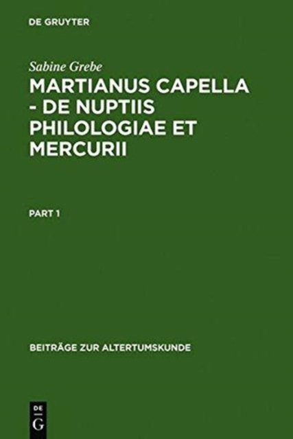 Martianus Capella - de Nuptiis Philologiae Et Mercurii : Darstellung Der Sieben Freien Kunste Und Ihrer Beziehungen Zueinander, Hardback Book