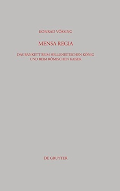 Mensa Regia : Das Bankett Beim Hellenistischen Konig Und Beim Romischen Kaiser, Hardback Book
