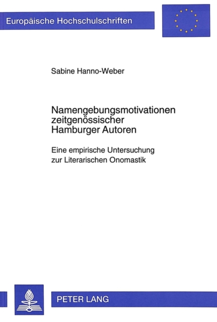 Namengebungsmotivationen zeitgenoessischer Hamburger Autoren : Eine empirische Untersuchung zur Literarischen Onomastik, Paperback Book
