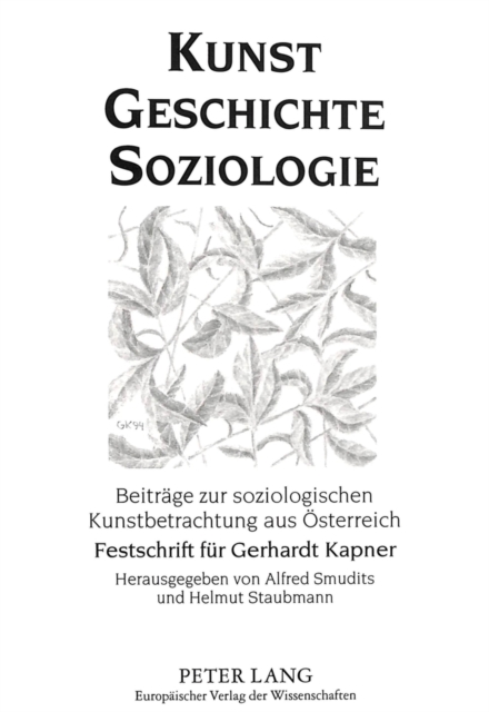 Kunst - Geschichte - Soziologie : Beitraege zur soziologischen Kunstbetrachtung aus Oesterreich- Festschrift fuer Gerhardt Kapner zum 70. Geburtstag, Paperback Book