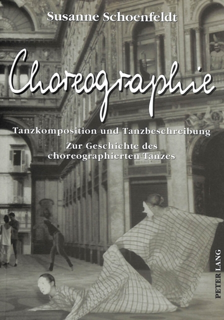 Choreographie : Tanzkomposition Und Tanzbeschreibung - Zur Geschichte Des Choreographierten Tanzes, Paperback / softback Book