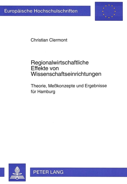 Regionalwirtschaftliche Effekte von Wissenschaftseinrichtungen : Theorie, Mekonzepte und Ergebnisse fuer Hamburg, Paperback Book