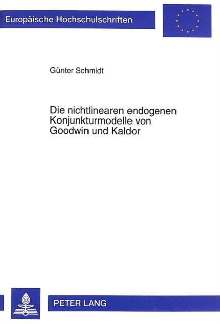 Die Nichtlinearen Endogenen Konjunkturmodelle Von Goodwin Und Kaldor : Darstellung, Erweiterungen Und Empirische Relevanz, Paperback / softback Book