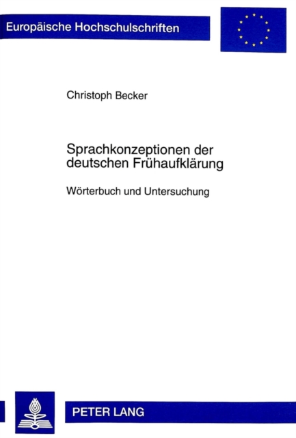 Sprachkonzeptionen Der Deutschen Fruehaufklaerung : Woerterbuch Und Untersuchung, Paperback / softback Book