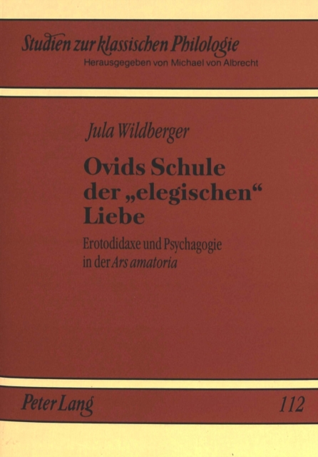 Ovids Schule der 'elegischen' Liebe : Erotodidaxe und Psychagogie in der "Ars amatoria", Paperback / softback Book