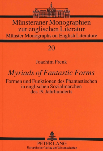 Myriads of Fantastic Forms : Formen und Funktionen des Phantastischen in englischen Sozialmaerchen des 19. Jahrhunderts, Paperback Book