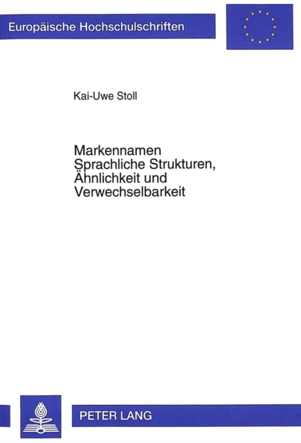 Markennamen- Sprachliche Strukturen, Aehnlichkeit und Verwechselbarkeit : Ein Beitrag zur forensischen Linguistik des Markenrechts, Paperback Book
