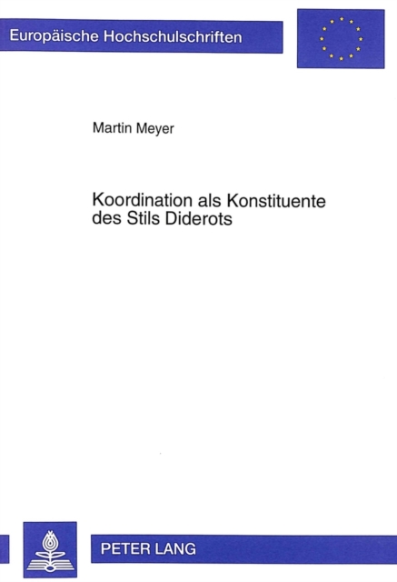Koordination ALS Konstituente Des Stils Diderots : Untersuchungen Zu Seinem Dramatischen Werk, Paperback / softback Book