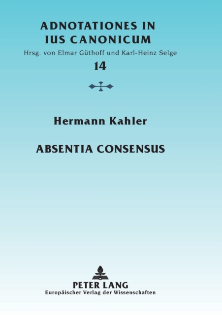 Absentia consensus : Der fehlende Mindestwille zur Ehe als Ehenichtigkeitsgrund, Paperback / softback Book