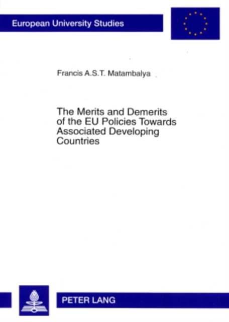 Merits and Demerits of the EU Policies Towards Associated Developing Countries : An Empirical Analysis of EU-SADC Trade and Overall Economic Relations within the Framework of the Lome Convention, Paperback / softback Book