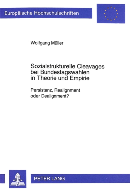 Sozialstrukturelle Cleavages Bei Bundestagswahlen in Theorie Und Empirie : Persistenz, Realignment Oder Dealignment?, Paperback / softback Book