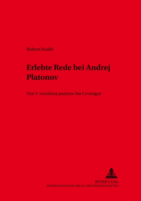Erlebte Rede Bei Andrej Platonov : Von V Zvezdnoj Pustyne Bis Cevengur, Paperback / softback Book