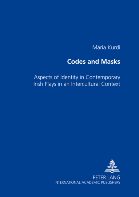 Codes and Masks : Aspects of Identity in Contemporary Irish Plays in an Intercultural Context, Paperback / softback Book