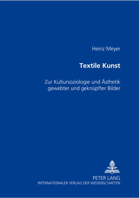 Textile Kunst : Zur Kultursoziologie und Aesthetik gewebter und geknuepfter Bilder, Paperback Book
