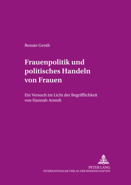Frauenpolitik Und Politisches Handeln Von Frauen : Ein Versuch Im Licht Der Begrifflichkeit Von Hannah Arendt, Paperback / softback Book