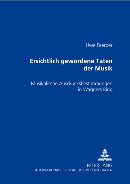 Ersichtlich gewordene Taten der Musik : Musikalische Ausdrucksbestimmungen in Wagners "Ring", Hardback Book