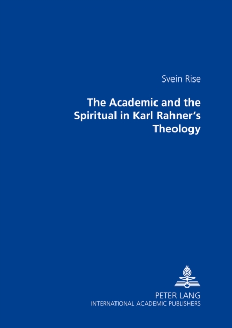 The Academic and the Spiritual in Karl Rahner's Theology, Paperback / softback Book
