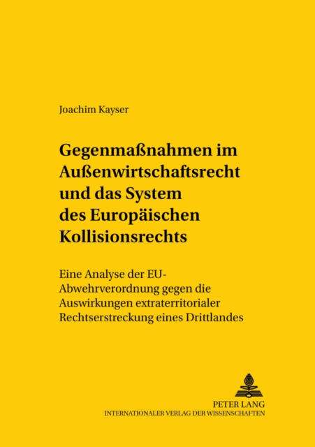 Gegenmaßnahmen Im Außenwirtschaftsrecht Und Das System Des Europaeischen Kollisionsrechts : Eine Analyse Der Eu-Abwehrverordnung Gegen Die Auswirkungen Extraterritorialer Rechtserstreckung Eines Dritt, Paperback / softback Book