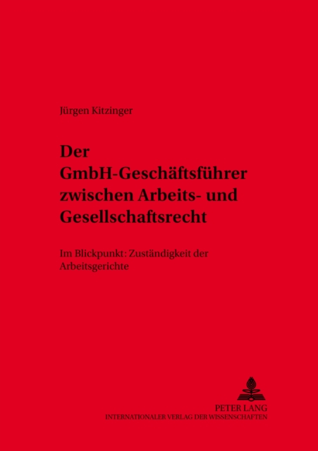 Der Gmbh-Geschaeftsfuehrer Zwischen Arbeits- Und Gesellschaftsrecht : Im Blickpunkt: Zustaendigkeit Der Arbeitsgerichte, Paperback / softback Book