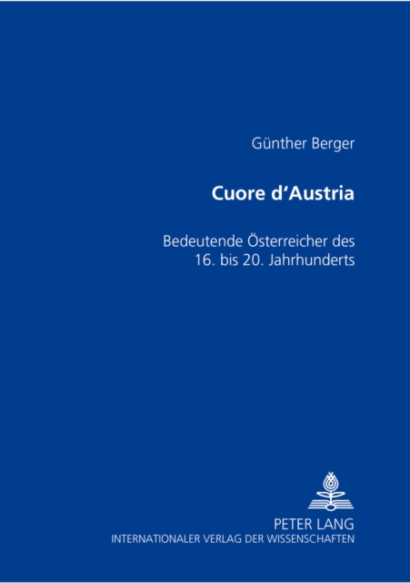 Cuore d'Austria : Bedeutende Oesterreicher Des 16. Bis 20. Jahrhunderts, Paperback / softback Book