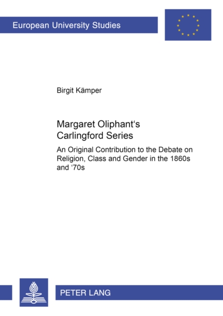 Margaret Oliphant's Carlingford Series : An Original Contribution to the Debate on Religion, Class and Gender in the 1860s and '70s, Paperback / softback Book