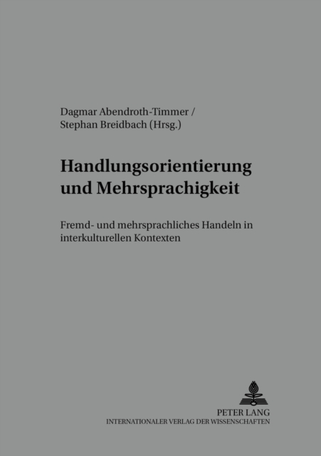 Handlungsorientierung Und Mehrsprachigkeit : Fremd- Und Mehrsprachliches Handeln in Interkulturellen Kontexten, Paperback / softback Book