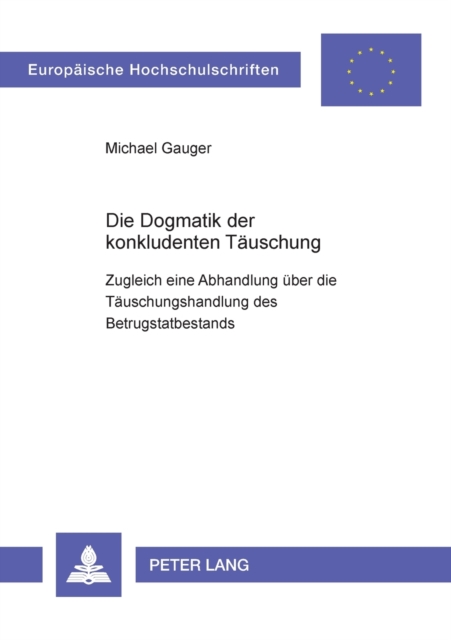 Die Dogmatik der konkludenten Taeuschung : Zugleich eine Abhandlung ueber die Taeuschungshandlung des Betrugstatbestands, Paperback / softback Book