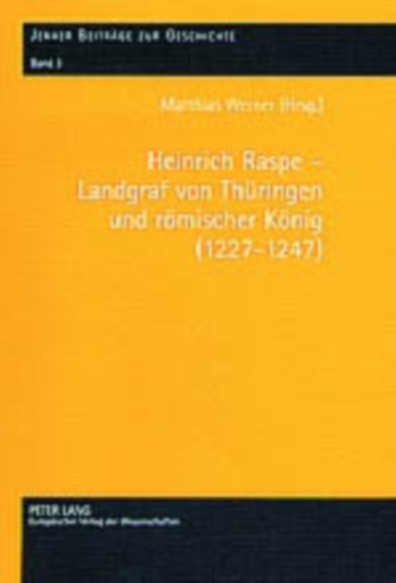 Heinrich Raspe - Landgraf Von Thueringen Und Roemischer Koenig (1227-1247) : Fuersten, Koenig Und Reich in Spaetstaufischer Zeit, Hardback Book