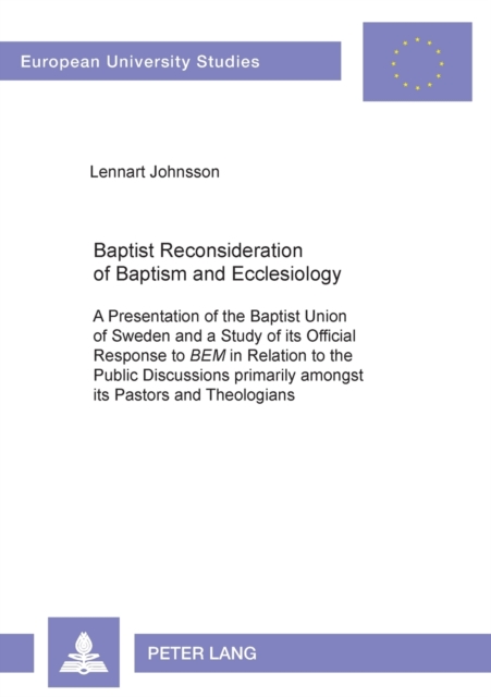 Baptist Reconsideration of Baptism and Ecclesiology : A Presentation of the Baptist Union of Sweden and a Study of its Official Response to "BEM" in Relation to the Public Discussions primarily amongs, Paperback / softback Book