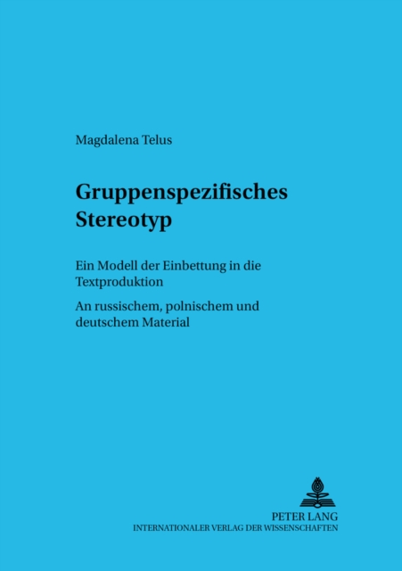 Gruppenspezifisches Stereotyp : Ein Modell Der Einbettung in Die Textproduktion. an Russischem, Polnischem Und Deutschem Material, Paperback / softback Book