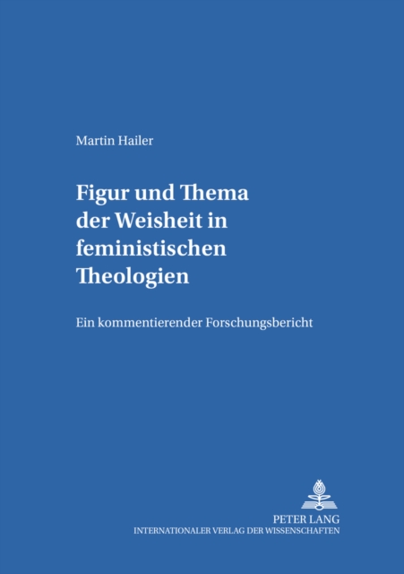 Figur Und Thema Der Weisheit in Feministischen Theologien : Ein Kommentierender Forschungsbericht, Paperback / softback Book