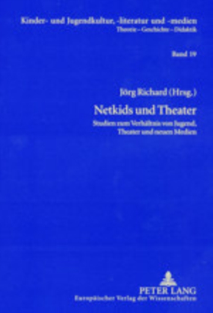 Netkids Und Theater : Studien Zum Verhaeltnis Von Jugend, Theater Und Neuen Medien, Paperback / softback Book