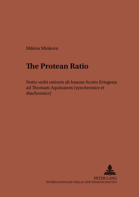 The Protean Ratio : Notio Verbi Rationis Ab Ioanne Scotto Eriugena Ad Thomam Aquinatem (synchronice Et Diachronice), Paperback / softback Book
